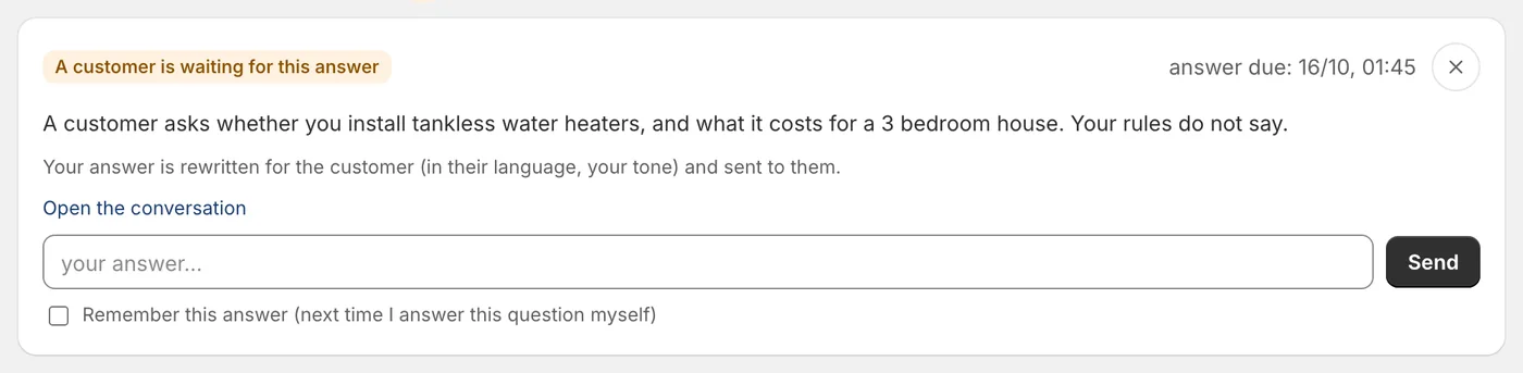 A card in Needs you: a customer asks whether the business installs tankless water heaters and what it costs; the rules do not say, and a box waits for the owner's answer